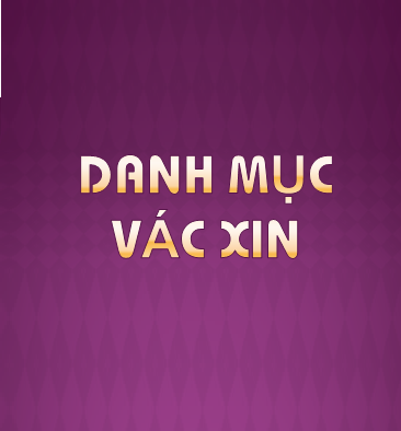 Danh mục vắc xin tại trung tâm tiêm chủng 131 Lò Đúc - Hà Nội